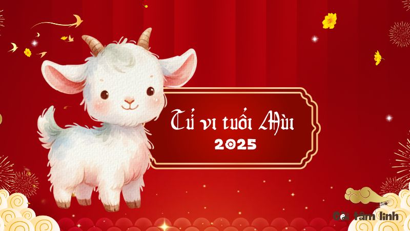 Tử vi tuổi Mùi 2025